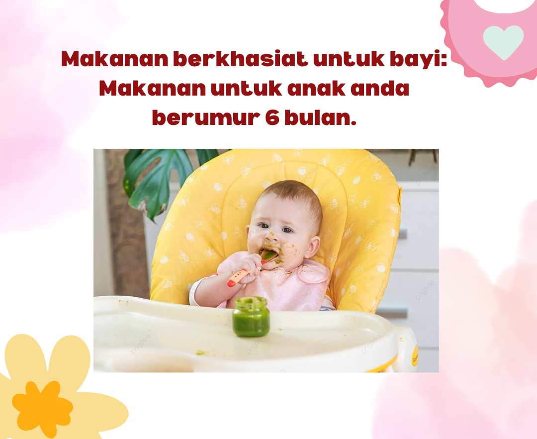 Makanan berkhasiat untuk bayi: Makanan untuk anak anda berumur 6 bulan.