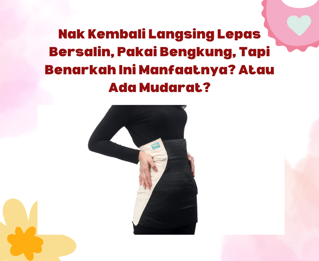 Nak Kembali Langsing Lepas Bersalin, Pakai Bengkung, Tapi Benarkah Ini Manfaatnya? Atau Ada Mudarat?