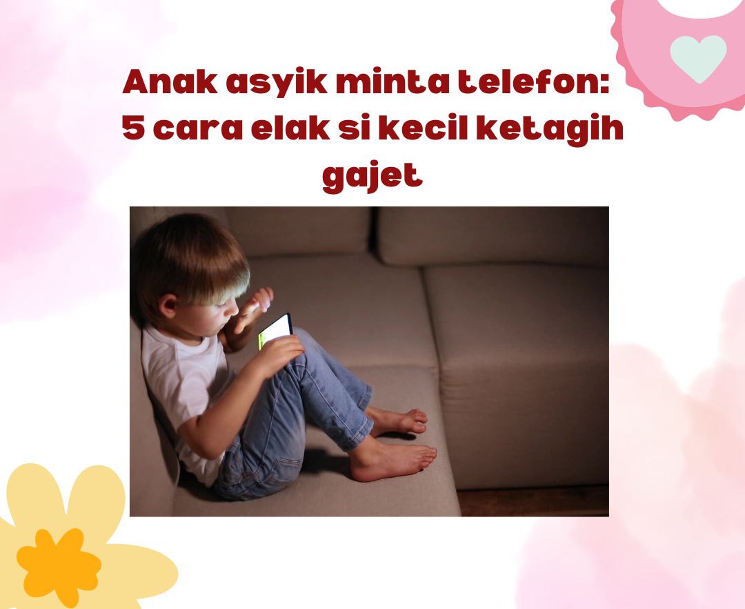 Anak asyik minta telefon, 5 cara elak si kecil ketagih gajet
