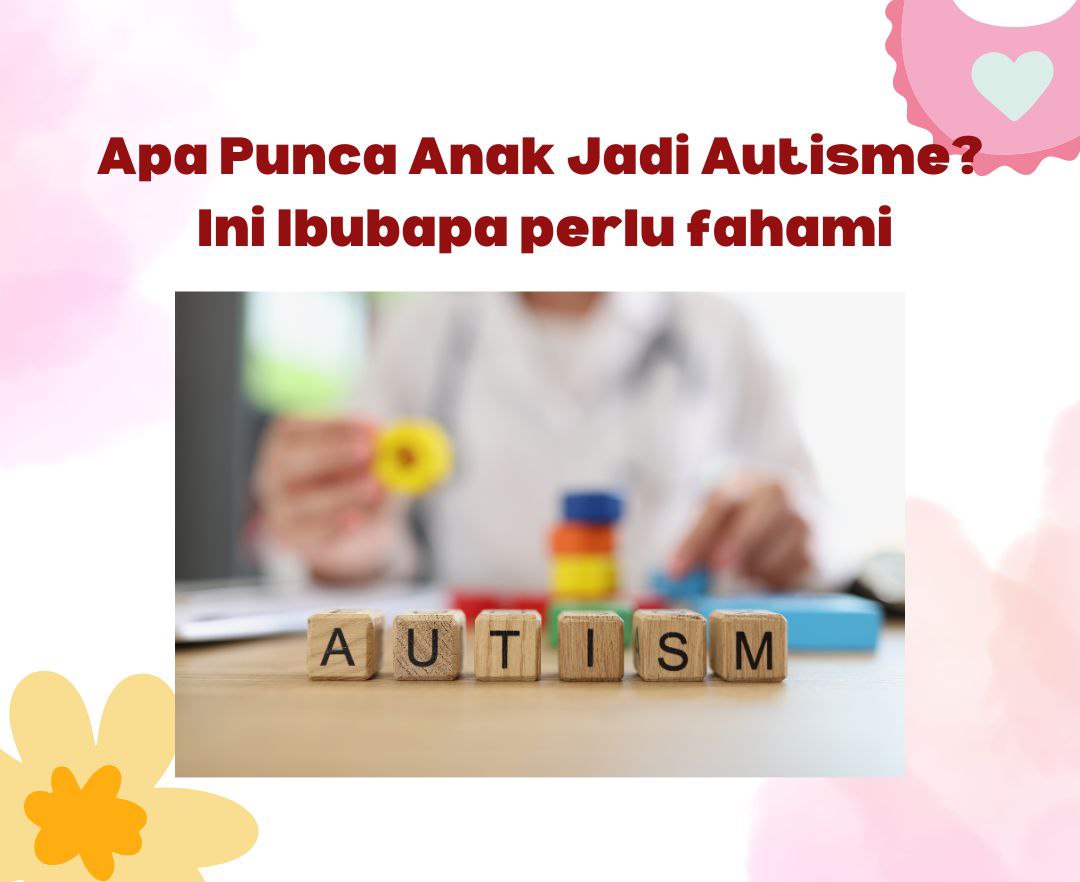 Apa punca anak menjadi Autisme? Ini yang Ibubapa perlu fahami